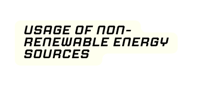 Usage of Non renewable energy sources